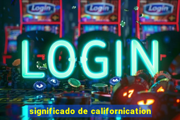 significado de californication